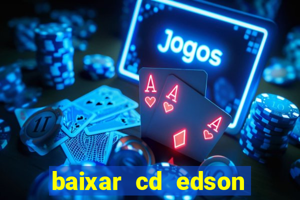 baixar cd edson gomes as melhores